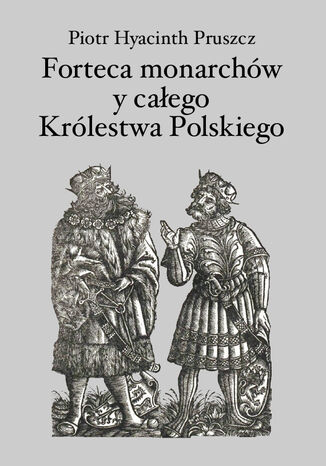 Forteca monarchw i caego Krlestwa Polskiego duchowna Piotr Hyacinth Pruszcz - okadka ebooka