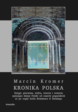 Kronika Polska. Ksigi: pierwsza, wtra, trzecia i czwarta Marcin Kromer - okadka ebooka