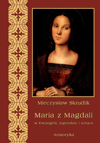 Maria z Magdali w Ewangelii, legendzie i sztuce Mieczysaw Skrudlik - okadka ebooka