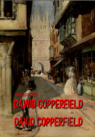 Dawid Copperfield. Dzieje, przygody, dowiadczenia i zapiski Dawida Copperfielda Charles Dickens - okadka ebooka