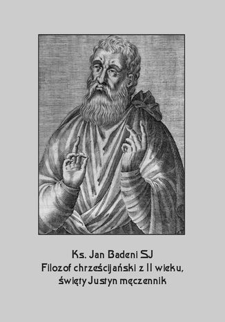 Filozof chrzecijaski z II wieku, wity Justyn mczennik Jan Badeni - okadka ebooka