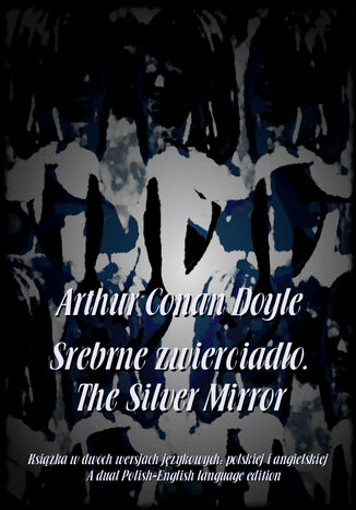 Srebrne zwierciado. The Silver Mirror Arthur Conan Doyle - okadka ebooka