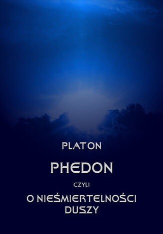 Phedon, czyli o niemiertelnoci duszy Platon - okadka ebooka