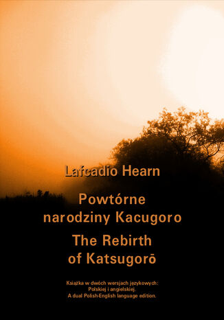 Powtrne narodziny Kacugoro. The Rebirth of Katsugor Llafcadio Hearn - okadka ksiki