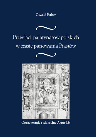 Przegląd palatynatów polskich w czasie panowania Piastów