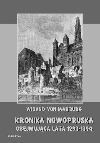 Kronika Nowopruska. Obejmujca lata 1293-1394 Wigand von Marburg - okadka ebooka