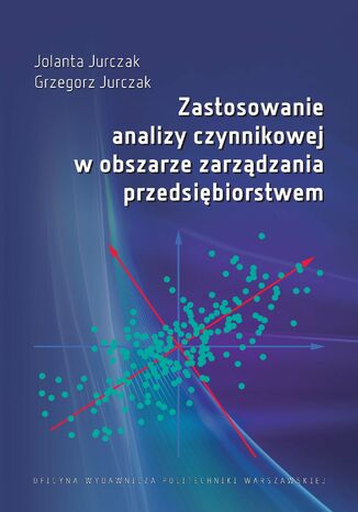 Zastosowanie analizy czynnikowej w obszarze zarzdzania przedsibiorstwem Jolanta Jurczaka, Grzegorz Jurczak - okadka ksiki