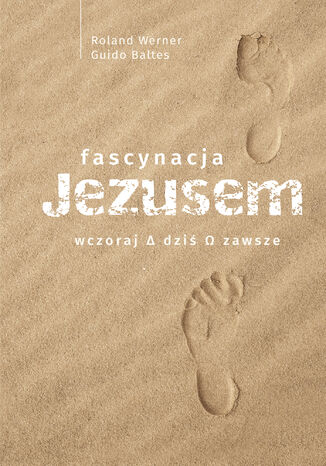 Okładka: Fascynacja Jezusem. Wczoraj, dziś, zawsze