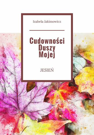 Cudownoci Duszy Mojej Jesie Izabela Jakimowicz - okadka ebooka