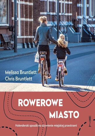 Rowerowe miasto. Holenderski sposób na ożywienie miejskiej przestrzeni Melissa Bruntlett i Chris Bruntlett - okładka audiobooks CD