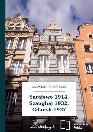 Sarajewo 1914, Szanghaj 1932, Gdańsk 193? Ksawery Pruszyński - okładka ebooka