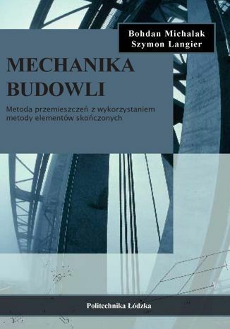 Mechanika budowli. Metoda przemieszcze z wykorzystaniem metody elementw skoczonych Bohdan Michalak, Szymon Langier - okadka audiobooka MP3
