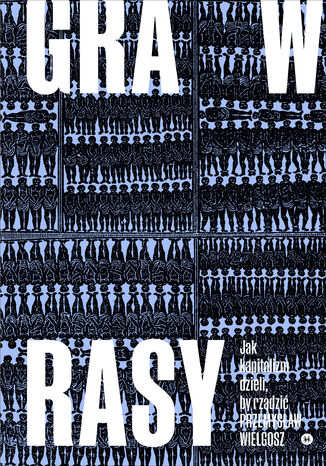 Gra w rasy. Jak kapitalizm dzieli, by rządzić Przemysław Wielgosz - okładka audiobooks CD