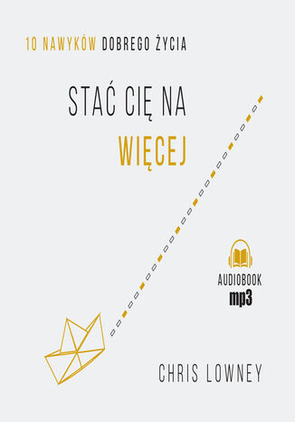 Stać cię na więcej. 10 nawyków dobrego życia