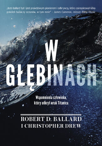 W głębinach. Wspomnienia człowieka, który odkrył wrak Titanica Robert D. Ballard, Christopher Drew - okładka audiobooka MP3