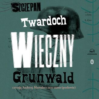 Wieczny Grunwald. Powieść zza końca czasów Szczepan Twardoch - okładka audiobooka MP3