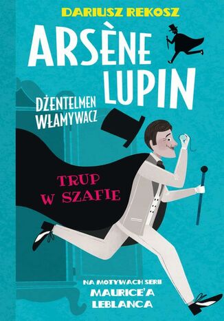 Arsene Lupin  dentelmen wamywacz. Tom 7. Trup w szafie Dariusz Rekosz, Maurice Leblanc - okadka ebooka