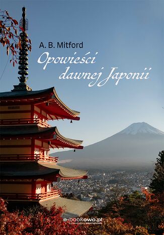 Opowieci dawnej Japonii Algernon Bertram Mitford - okadka ebooka