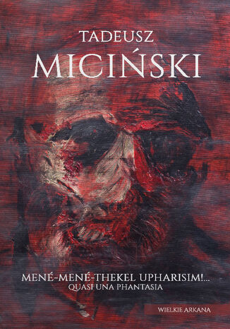 Men-Men-Thekel-Upharisim!... Quasi una fantasia Tadeusz, Miciski - okadka ebooka