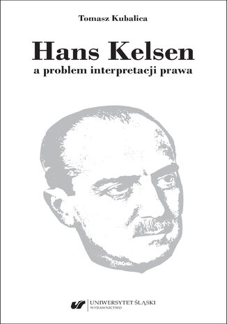 Hans Kelsen a problem interpretacji prawa Tomasz Kubalica - okładka ebooka