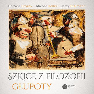 Szkice z filozofii głupoty Bartosz Brożek, Michał Heller, Jerzy Stelmach - okładka audiobooks CD
