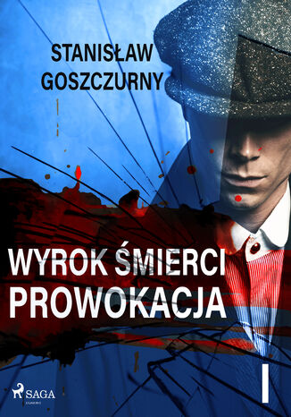 Wyrok śmierci 1. Prowokacja Stanisław Goszczurny - okładka ebooka