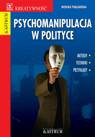 Psychomanipulacja w polityce. Metody, techniki, przykady Monika Pabijaska - okadka audiobooka MP3