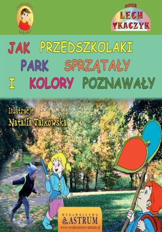 Jak przedszkolaki park sprztay i kolory poznaway Lech Tkaczyk - okadka ebooka