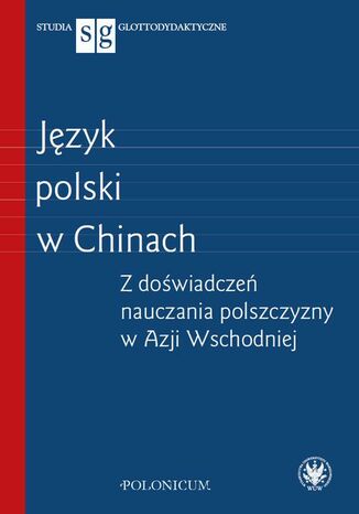 Jzyk polski w Chinach Agnieszka Jasiska, Piotr Kajak, Tomasz Wegner - okadka ebooka