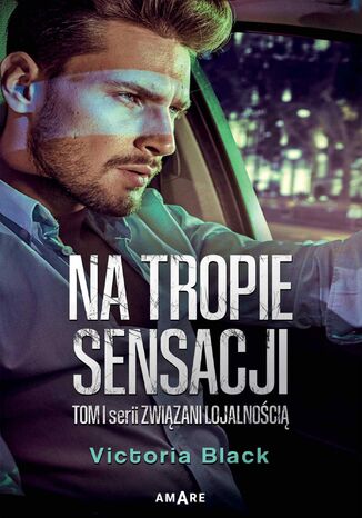 Związani lojalnością. Tom 1 . Na tropie sensacji