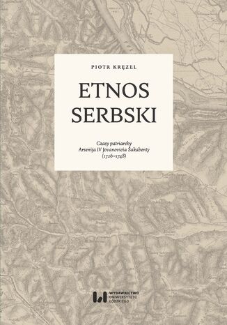 Etnos serbski. Czasy patriarchy Arsenija IV Jovanovicia Šakabenty (1726-1748) Piotr Kręzel - okładka audiobooka MP3