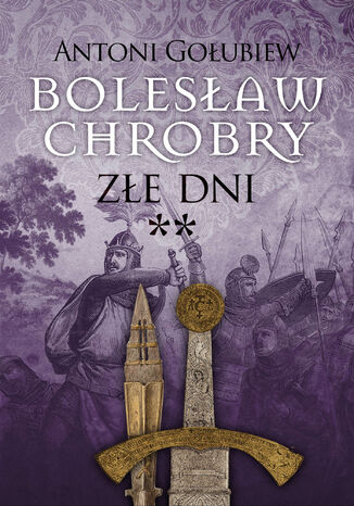 Bolesław Chrobry. Złe dni ** Antoni Gołubiew - okładka audiobooka MP3