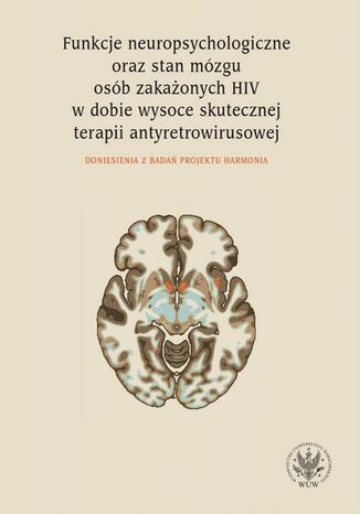 Okładka:Funkcje neuropsychologiczne oraz stan mózgu osób zakażonych HIV w dobie wysoce skutecznej terapii antyretrowirusowej 