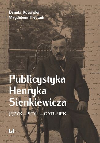 Publicystyka Henryka Sienkiewicza. Jzyk - styl - gatunek Danuta Kowalska, Magdalena Pietrzak - okadka ebooka