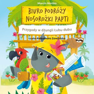 Biuro podróży nosorożki Papti. Przygody w dżungli Łubu-dubu Marcin Mortka - okładka audiobooka MP3