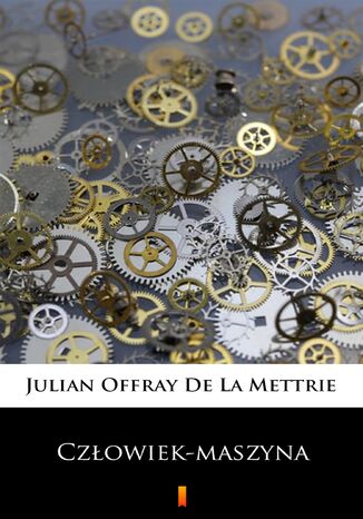 Czowiek-maszyna. Czowiek-maszyna Julian Offray De La Mettrie - okadka ebooka
