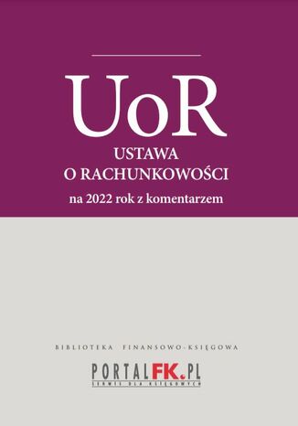 Ustawa o rachunkowości 2022. Tekst ujednolicony z komentarze eksperta do zmian