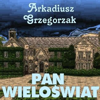 Pan Wielowiat Arkadiusz Grzegorzak - okadka audiobooka MP3