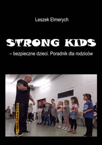 STRONG KIDS - bezpieczne dzieci. Poradnik dla rodzicw Leszek Elmerych - okadka audiobooks CD
