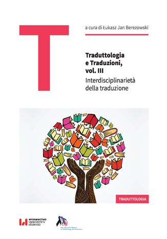 Traduttologia e Traduzioni, vol. III. Interdisciplinarietà della traduzione ukasz Jan Berezowski - okadka ebooka