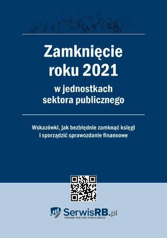 Zamknięcie roku 2021 w jednostkach sektora publicznego praca zbiorowa - okładka ebooka