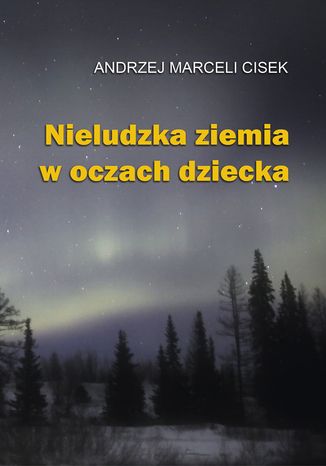 Nieludzka ziemia w oczach dziecka  Andrzej Marceli Cisek - okładka audiobooka MP3