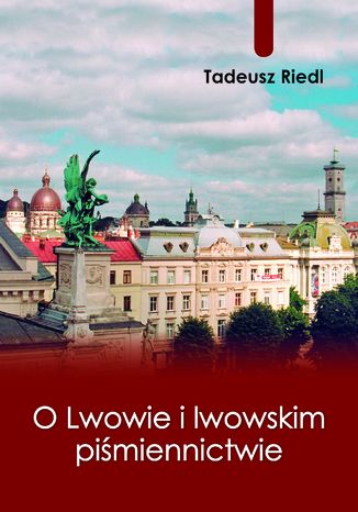 O Lwowie i lwowskim pimiennictwie Tadeusz Riedl - okadka ebooka