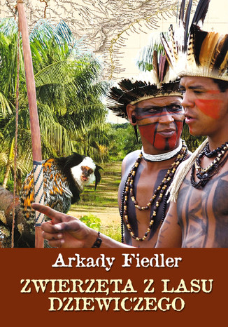 Zwierzta z lasu dziewiczego Arkady Fiedler - okadka audiobooka MP3