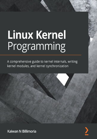 Linux Kernel Programming. A comprehensive guide to kernel internals, writing kernel modules, and kernel synchronization