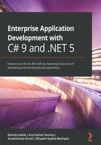 Enterprise Application Development with C# 9 and .NET 5 Ravindra Akella, Arun Kumar Tamirisa, Suneel Kumar Kunani, Bhupesh Guptha Muthiyalu - okładka książki