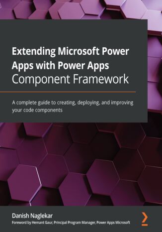 Okładka:Extending Microsoft Power Apps with Power Apps Component Framework. A complete guide to creating, deploying, and improving your code components 