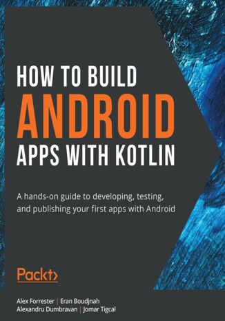 How to Build Android Apps with Kotlin Alex Forrester, Eran Boudjnah, Alexandru Dumbravan, Jomar Tigcal - okładka audiobooka MP3