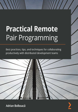 Okładka:Practical Remote Pair Programming. Best practices for collaborating productively with distributed development teams 