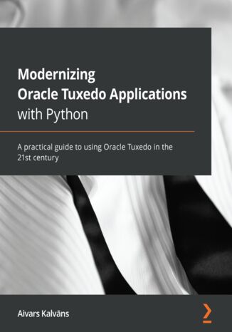 Okładka:Modernizing Oracle Tuxedo Applications with Python. A practical guide to using Oracle Tuxedo in the 21st century 